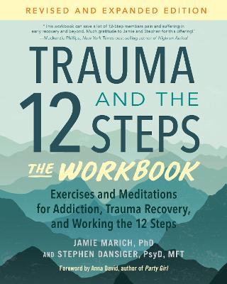 Trauma and the 12 Steps--The Workbook: Exercises and Meditations for Addiction, Trauma Recovery, and Working the 12 Ste ps--Revised and expanded edition - Jamie Marich,Stephen Dansiger - cover