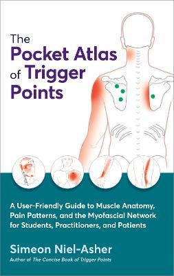 The Pocket Atlas of Trigger Points: A User-Friendly Guide to Muscle Anatomy, Pain Patterns, and the Myofascial Network for Students, Practitioners, and Patients - Simeon Niel-Asher - cover