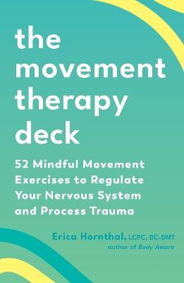 The Movement Therapy Deck: 52 Mindful Movement Exercises to Regulate Your Nervous System and Process Trauma - Erica Hornthal - cover