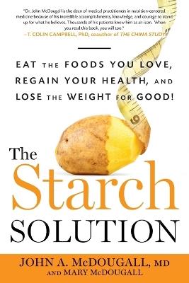 The Starch Solution: Eat the Foods You Love, Regain Your Health, and Lose the Weight for Good! - John McDougall,Mary McDougall - cover