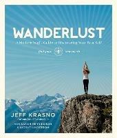 Wanderlust: A Modern Yogi's Guide to Discovering Your Best Self - Jeff Krasno,Sarah Herrington,Nicole Lindstrom - cover
