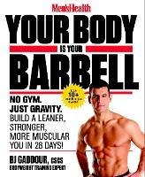 Men's Health Your Body is Your Barbell: No Gym. Just Gravity. Build a Leaner, Stronger, More Muscular You in 28 Days! - Bj Gaddour,Editors of Men's Health Magazi - cover