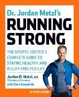 Dr. Jordan Metzl's Running Strong: The Sports Doctor's Complete Guide to Staying Healthy and Injury-Free for Life - Jordan Metzl,Claire Kowalchik - cover