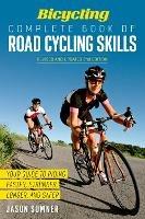 Bicycling Complete Book of Road Cycling Skills: Your Guide to Riding Faster, Stronger, Longer, and Safer - Jason Sumner,Editors of Bicycling Magazine - cover