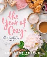 The Year of Cozy: 125 Recipes, Crafts, and Other Homemade Adventures - Adrianna Adarme - cover