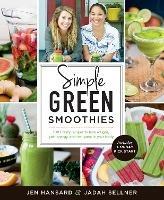 Simple Green Smoothies: 100+ Tasty Recipes to Lose Weight, Gain Energy, and Feel Great in Your Body - Jen Hansard,Jadah Sellner - cover