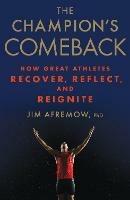 The Champion's Comeback: How Great Athletes Recover, Reflect, and Re-Ignite - Jim Afremow - cover