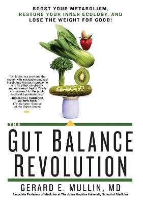 The Gut Balance Revolution: Boost Your Metabolism, Restore Your Inner Ecology, and Lose the Weight for Good! - Gerard E. Mullin - cover