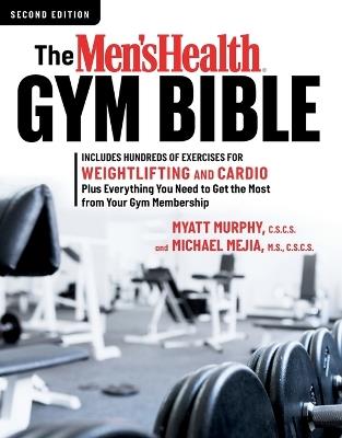 The Men's Health Gym Bible (2nd edition): Includes Hundreds of Exercises for Weightlifting and Cardio - Myatt Murphy,Michael Mejia - cover