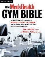 The Men's Health Gym Bible (2nd edition): Includes Hundreds of Exercises for Weightlifting and Cardio - Myatt Murphy,Michael Mejia - cover