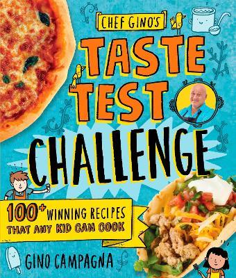 Chef Gino's Taste Test Challenge: 100+ Winning Recipes That Any Kid Can Cook - Gino Campagna - cover