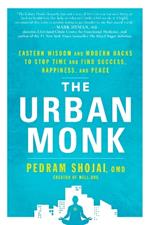 The Urban Monk: Eastern Wisdom and Modern Hacks to Stop Time and Find Success, Happiness, and Peace