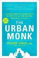 The Urban Monk: Eastern Wisdom and Modern Hacks to Stop Time and Find Success, Happiness, and Peace