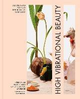 High Vibrational Beauty: Recipes & Rituals for Radical Self Care - Kerrilynn Pamer,Cindy Diprima Morisse - cover