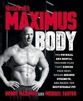 Maximus Body: The Physical and Mental Training Plan That Shreds Your Body, Builds Serious Strength, and Makes You Unstoppably Fit - Bobby Maximus,Michael Easter - cover
