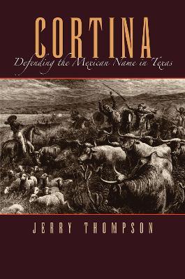 Cortina: Defending the Mexican Name in Texas - Jerry Thompson - cover