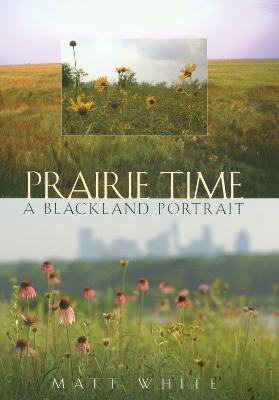 Prairie Time: A Blackland Portrait (Sam Rayburn Series on Rural Life, Sponsored by Texas A&m Uni) - White & Grimshaw Jr. - cover