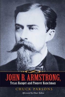 John B. Armstrong, Texas Ranger and Pioneer Ranchman (Canseco-Keck History) (Canseco-Keck History Series) - Parsons - cover