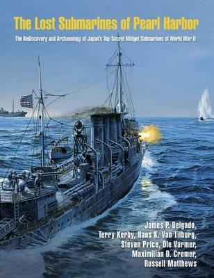 The Lost Submarines of Pearl Harbor - James P. Delgado,Terry Kerby,Steven Price - cover