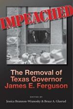 Impeached: The Removal of Texas Governor James E. Ferguson
