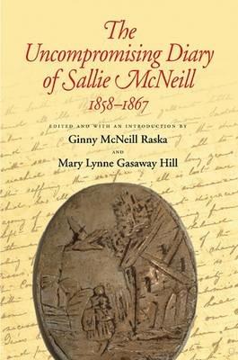 The Uncompromising Diary of Sallie McNeill, 1858-1867 - cover