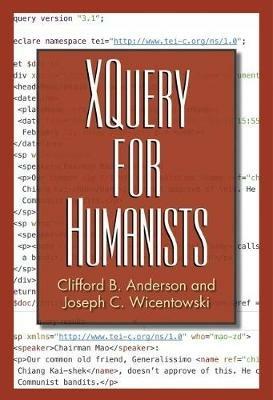 XQuery for Humanists - Clifford B. Anderson,Joseph C. Wicentowski - cover