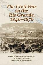 The Civil War on the Rio Grande, 1846-1876