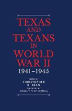 Texas and Texans in World War II: 1941-1945