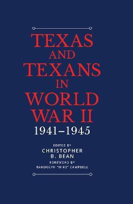 Texas and Texans in World War II: 1941-1945 - Randolph B. Campbell,Joseph G. Dawson,Bernadette Pruitt - cover