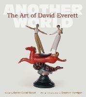 The Art of David Everett Volume 25: Another World - Becky Duval Reese,Stephen Harrigan,Richard Holland - cover