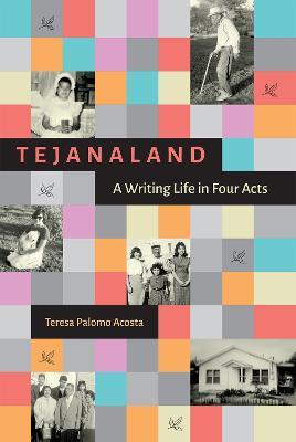 Tejanaland: A Writing Life in Four Acts - Teresa Palomo Acosta,Nancy Baker Jones,Cynthia J. Beeman - cover