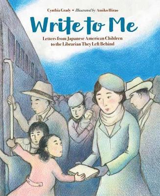 Write to Me: Letters from Japanese American Children to the Librarian They Left Behind - Cynthia Grady,Amiko Hirao - cover