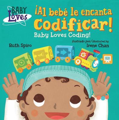 !Al bebe le encanta codificar! / Baby Loves Coding! - Ruth Spiro,Irene Chan - cover