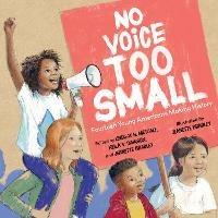 No Voice Too Small: Fourteen Young Americans Making History - Lindsay H. Metcalf - cover