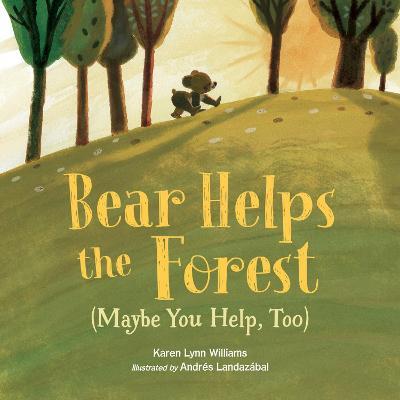 Bear Helps the Forest (Maybe You Help, Too) - Karen Lynn Williams,Andrés Landazábal - cover