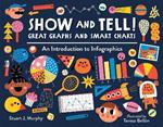 Show and Tell! Great Graphs and Smart Charts: An Introduction to Infographics 