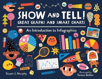 Show and Tell! Great Graphs and Smart Charts: An Introduction to Infographics  - Stuart J. Murphy,Teresa Bellón - cover