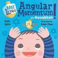 Baby Loves Angular Momentum on Hanukkah! - Ruth Spiro,Irene Chan - cover