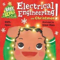Baby Loves Electrical Engineering on Christmas! - Ruth Spiro,Irene Chan - cover