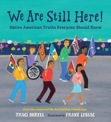 We Are Still Here!: Native American Truths Everyone Should Know - Traci Sorell,Frane Lessac - cover