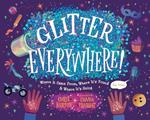 Glitter Everywhere!: Where it Came From, Where It's Found & Where It's Going