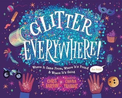 Glitter Everywhere!: Where it Came From, Where It's Found & Where It's Going - Chris Barton,Chaaya Prabhat - cover