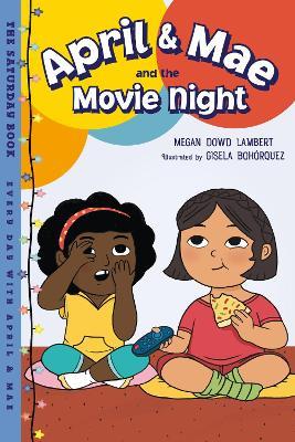 April & Mae and the Movie Night: The Saturday Book - Megan Dowd Lambert,Gisela Bohorquez - cover