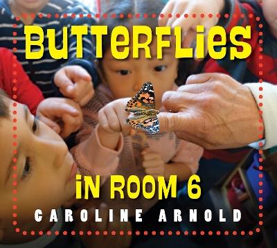 Butterflies in Room 6: See How They Grow - Caroline Arnold - cover