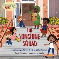 Chicken Soup for the Soul KIDS: The Sunshine Squad: Discovering What Makes You Special - Jamie Michalak,Lorian Tu - cover