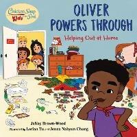 Chicken Soup for the Soul KIDS: Oliver Powers Through: Helping Out at Home - JaNay Brown-Wood,Lorian Tu - cover