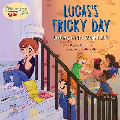 Chicken Soup For the Soul KIDS: Lucas's Tricky Day: Looking on the Bright Side - Rajani Larocca,India Valle - cover