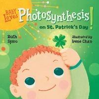 Baby Loves Photosynthesis on St. Patrick's Day! - Ruth Spiro,Irene Chan - cover