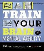 Train Your Brain: Mental Agility: 156 Puzzles for an Active Mind 