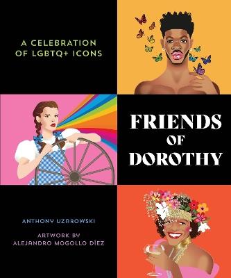 Friends of Dorothy: A Celebration of LGBTQ+ Icons - ANTHONY UZAROWSKI - cover
